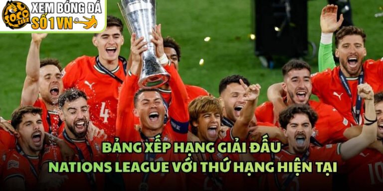 Bảng Xếp Hạng Giải Đấu Nations League