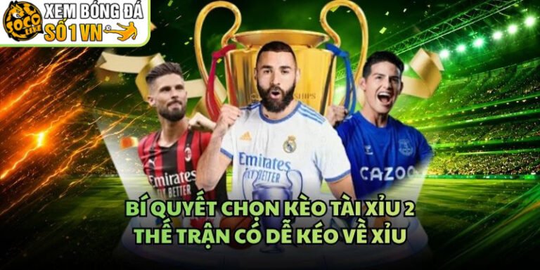 Bí Quyết Chọn Kèo Tài Xỉu 2