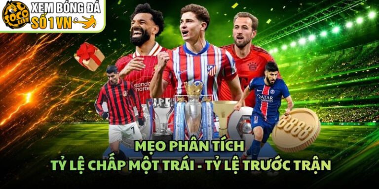 Mẹo Phân Tích Tỷ Lệ Chấp Một Trái