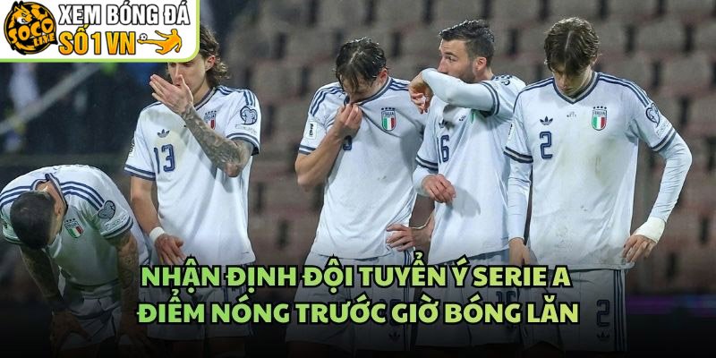 Nhận Định Đội Tuyển Ý Serie A